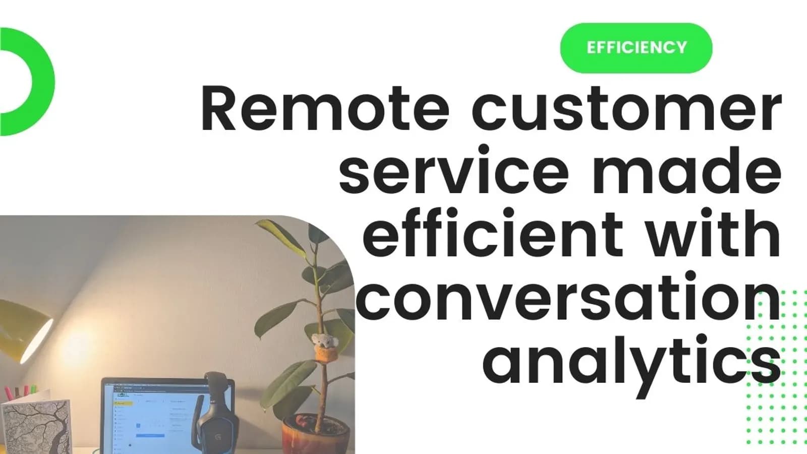 Remote customer service made efficient with conversation analytics