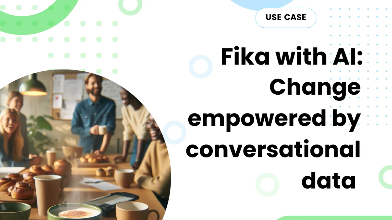 Fika with AI: Change empowered by conversational AI